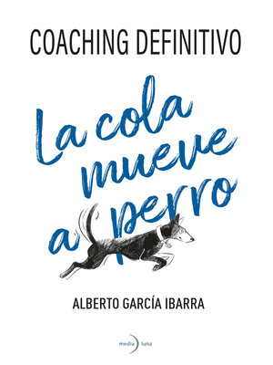 cover image of La cola mueve al perro. Coaching definitivo.